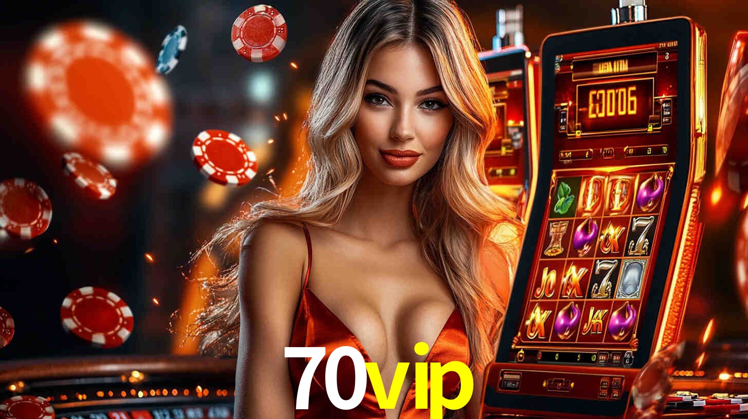 70vip: Jogos de Caça-Níqueis-Altas Recompensas, Roleta-Velocidade, Blackjack-Desafios Máximos